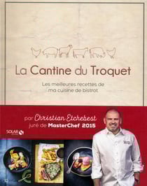 La cantine du troquet - les meilleures recettes de ma cuisine de bristrot