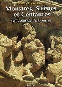 Monstres, sirènes et centaures - symboles de l'art roman