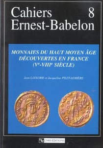 Cahiers ernest-babelon vol.8 - monnaies du haut moyen age decouvertes en france (ve - viiie siecle)