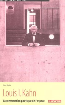 Louis i. kahn - la construction poetique de l'espace