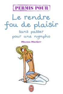 Permis pour le rendre fou de plaisir sans passer pour une cochonne