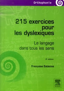 215 exercices pour les dyslexiques - le langage dans tous les sens (2e édition)