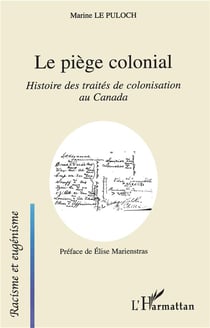 Le piège colonial : histoire des traités de colonisation au canada