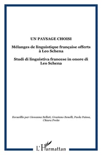 Un paysage choisi - mélanges de linguistique française offerts à leo schena