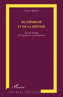 De l'épargne et de la dépense - essai de sociologie de l'organisation et de l'institution