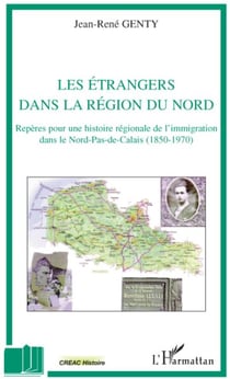 Les étrangers dans la région du Nord - repères pour une histoire régionale de l'immigration dans le Nord-Pas-de-Calais (1850-1970)