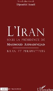 Iran sous la présidence de mahmoud ahmaninejad - bilan et perspective