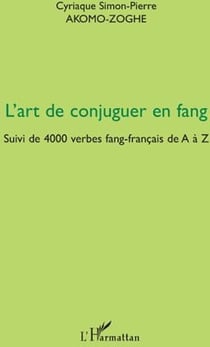 Art de conjuguer en fang - 4000 verbes fang-français de A à Z