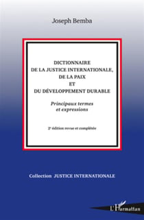 Dictionnaire de la justice internationale, de la paix et du développement durable - principaux termes et expressions (2e édition)