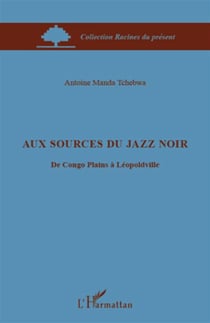 Aux sources du jazz noir - du Congo Plains à Léopoldville