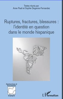 Ruptures, fractures, blessures - l'identité en question dans le monde hispanique