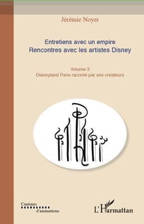 Entretiens avec un empire t.3 - rencontres avec les artistes Disney - Disneyland Paris raconté par ses créateurs