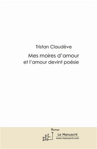 Mes moires d'amour - et l'amour devint poésie