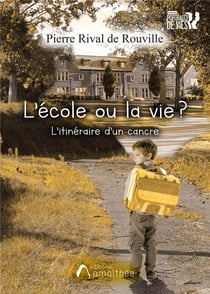 L'école ou la vie ? l'itinéraire d'un cancre