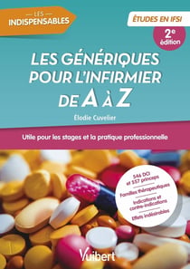 Les génériques pour l'infirmier de A à Z : Double classement DCI - Princeps - Utile pour les stages et la pratique professionnelle (2e édition)