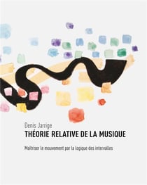 Théorie relative de la musique - maîtriser le mouvement par la logique des intervalles