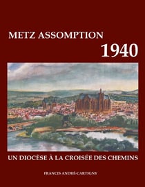 Metz assomption 1940 : UN DIOCÈSE À LA CROISÉE DES CHEMINS