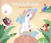 Lilou la licorne Tome 3 : des amis merveilleux