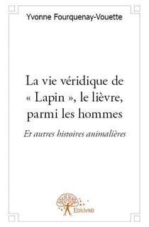 La vie véridique de "Lapin", le lièvre, parmi les hommes - et autres histoires animalières