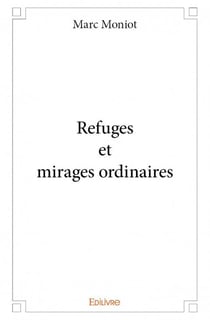 Refuges et mirages ordinaires