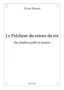 Le prêcheur du retour du roi - des ténèbres jaillit la lumière