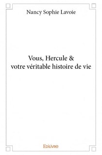 Vous, hercule &  votre véritable histoire de vie
