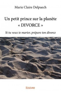Un petit prince sur la planete " divorce " - situ veux te marier, prépare ton divorce