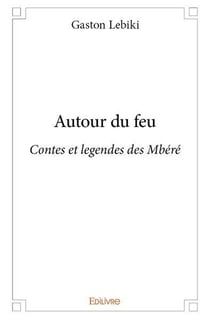 Autour du feu - contes et legendes des mbere