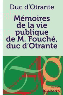 Mémoires de la vie publique de M. Fouché duc d'Otrante