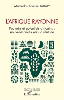 L'Afrique rayonne, pouvoirs et potentiels africains : nouvelles voies vers la réussite