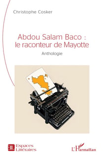 Abdou Salam Baco : le raconteur de Mayotte, anthologie