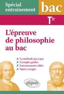 Spécial entraînement - terminale - l'épreuve de philosophie au bac : la méthode pas à pas