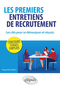 Les premiers entretiens de recrutement : les clés pour se démarquer et réussir - concours, stages, emplois