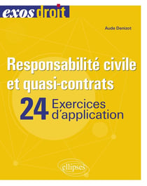 Responsabilité civile et quasi-contrats : 24 exercices