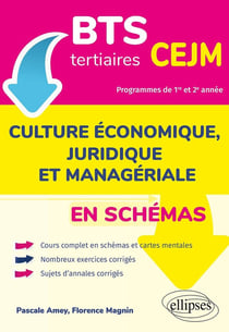 BTS tertiaires - CEJM en schémas : culture économique, juridique et manageriale