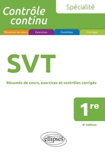 Contrôle continu : spécialité SVT : première - résumés de cours, exercices et contrôles corrigés