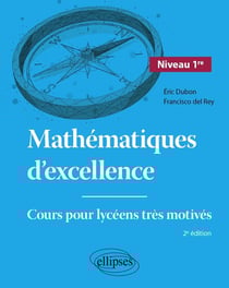 Mathématiques d'excellence : Première : Cours pour lycéens très motivés