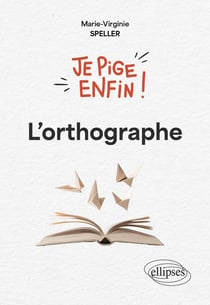 Je pige enfin l'orthographe !