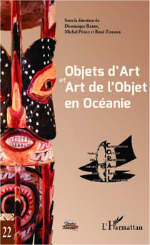 Objets d'Art et Art de l'Objet en Océanie : Actes du XXIe Colloque Corail