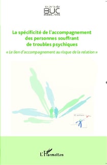 La spécificité de l'accompagnement des personnes souffrant de troubles psychiques - le lien d'accompagnement au risque de la relation
