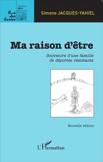 Ma raison d'être - souvenirs d'une famille de déportes résistants
