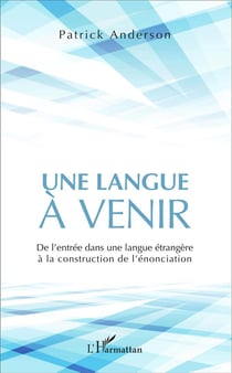 Une langue à venir - de l'entrée dans une langue étrangère à la construction de l'énonciation