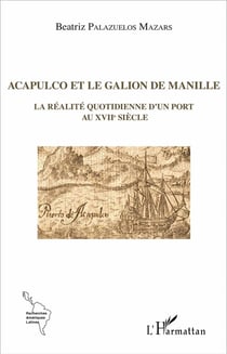 Acapulco et le galion de Manille - la réalité quotidienne d'un port au XVIIe siècle
