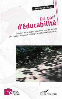 Du pari d'éducabilité - évolution des pratiques éducatives pour des enfants avec troubles du spectre autistique et déficients intellectuels