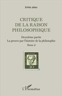 Critique de la raison philosophique Tome 2 - deuxième partie, la preuve par l'histoire de la philosophie