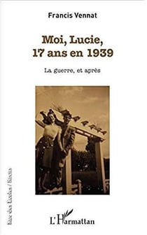 Moi, Lucie, 17 ans en 1939 - la guerre, et après