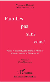 Familles, pas sans vous ! place et accompagnement des familles dans le secteur medico social