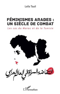 Féminismes arabes : un siecle de combat - les cas du Maroc et de la Tunisie