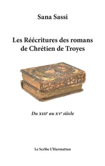 Les réécritures des romans de Chrétien de Troyes - du XIIIe au XVe siècle