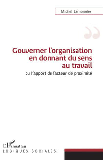 Gouverner l'organisation en donnant du sens au travail - ou l'apport du facteur de proximité